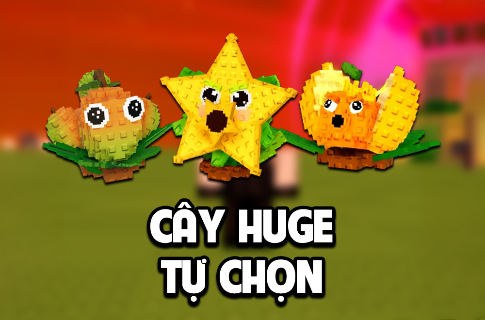 CÂY HUGE TỰ CHỌN