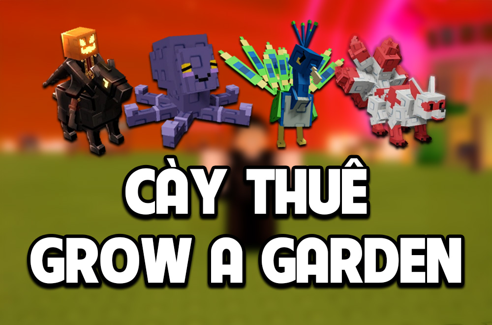 CÀY THUÊ GROW A GARDEN