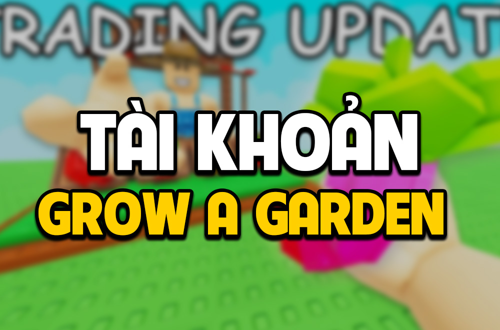 TÀI KHOẢN GROW A GARDEN